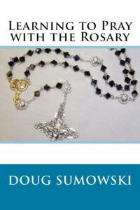 Learning to Pray with the Rosary by Doug Sumowski book cover